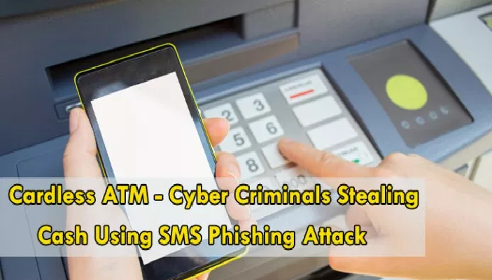 Beware!! Cyber Criminals Stealing Cash From Cardless ATM Using SMS Phishing Attack